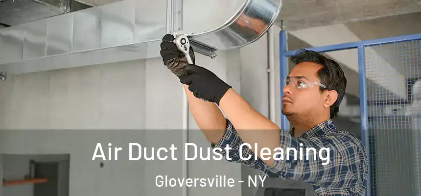  Air Duct Dust Cleaning Gloversville - NY