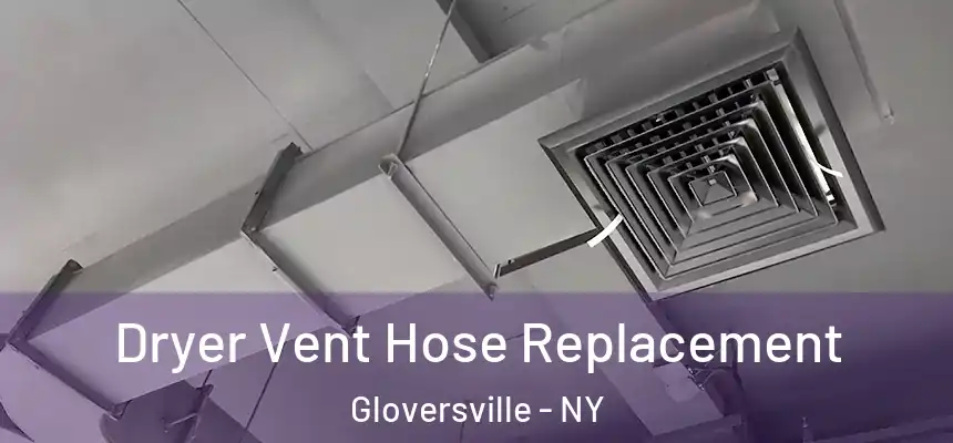  Dryer Vent Hose Replacement Gloversville - NY