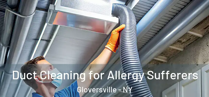  Duct Cleaning for Allergy Sufferers Gloversville - NY