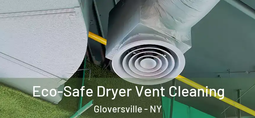  Eco-Safe Dryer Vent Cleaning Gloversville - NY