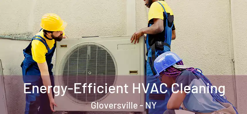  Energy-Efficient HVAC Cleaning Gloversville - NY