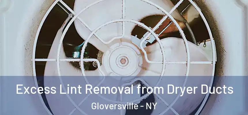  Excess Lint Removal from Dryer Ducts Gloversville - NY
