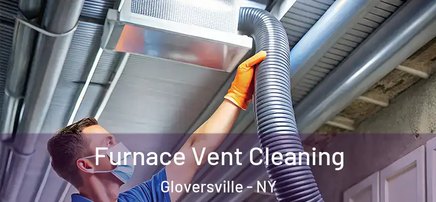Furnace Vent Cleaning Gloversville - NY