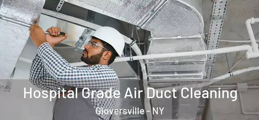 Hospital Grade Air Duct Cleaning Gloversville - NY