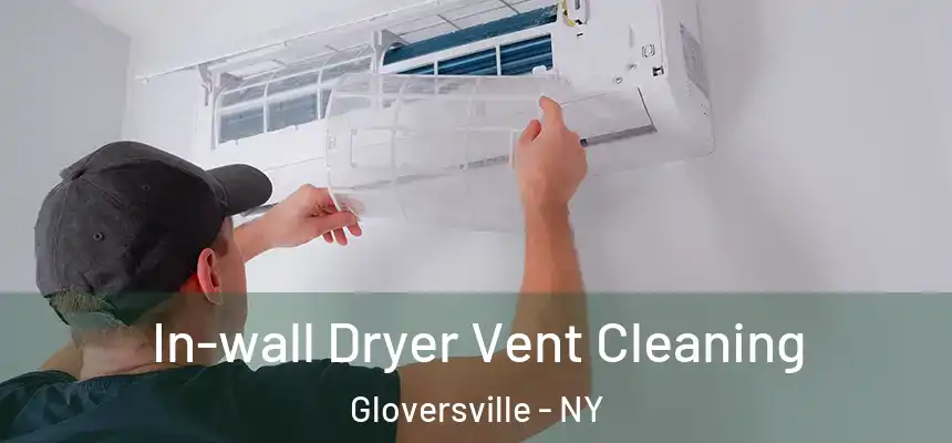 In-wall Dryer Vent Cleaning Gloversville - NY