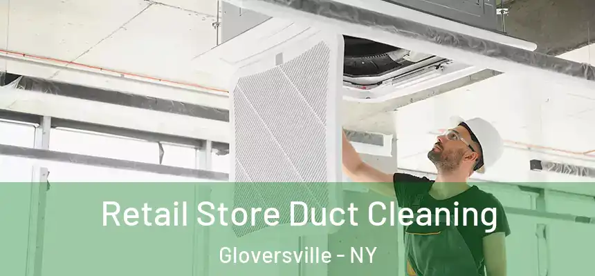 Retail Store Duct Cleaning Gloversville - NY
